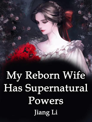 My Reborn Wife Has Supernatural Powers